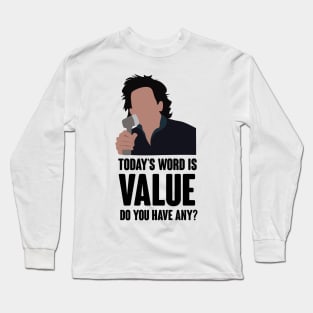 Today's word is value. do you have any? Long Sleeve T-Shirt